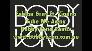 Fabian Gray ft. Yianna - Take Me Away (Bobby Vena Remix) Central Station Records