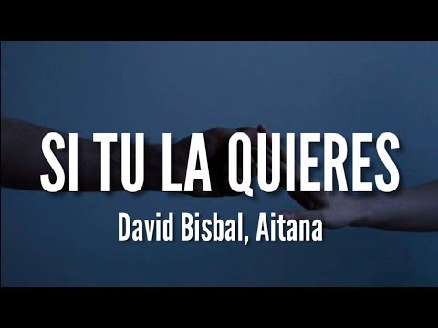 Si Tu La Quieres - David Bisbal, Aitana (LETRA)