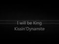 I will be King Kissin'Dynamit 