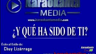 Karaokanta - Chuy Lizárraga - Y qué ha sido de ti
