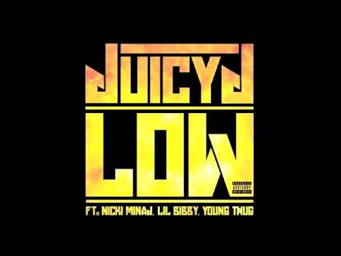 Juicy J - Low Ft  Nicki Minaj, Lil Bibby & Young Thug