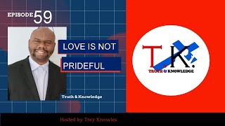 Love Is Not Prideful | Truth & Knowledge | Trey Knowles