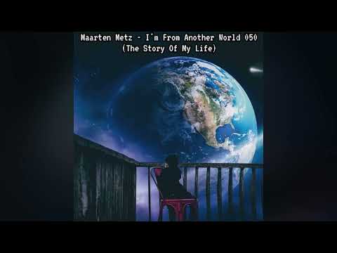 Maarten Metz - Im From Another World 050 (The Story Of My Life)