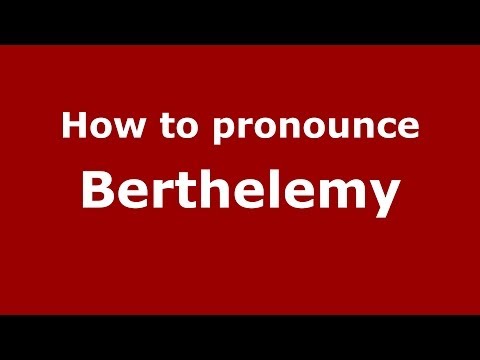 How to pronounce Berthelemy (French) - PronounceNames.com