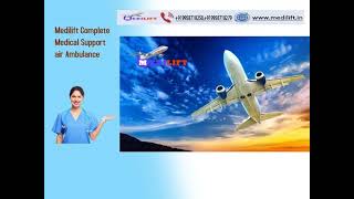 Today Get Medilift Complete ICU Setups Air Ambulance Service in Delhi