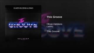 Oliver Heldens &amp; Lenno - This Groove