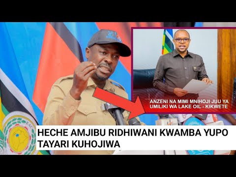 JOHN HECHE AMJIBU WAZIRI RIDHIWANI KIKWETE BAADA YA KUSEMA YUPO TAYARI KUHOJIWA.