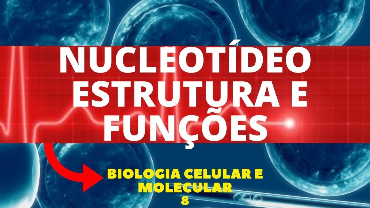 NUCLEOTÍDEOS - ESTRUTURA DO DNA - BIOLOGIA CELULAR E MOLECULAR - AULA 8