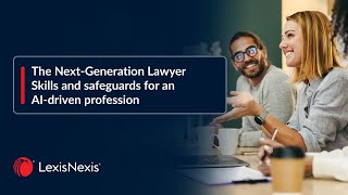 The Next-Generation Lawyer: Skills and Safeguards for an AI Driven Profession