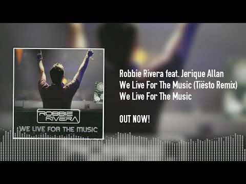 Robbie Rivera feat. Jerique Allan - We Live For The Music (Tiësto Remix)