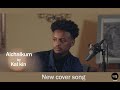 New Ethiopian Cover Alchalikum By Kal Kin