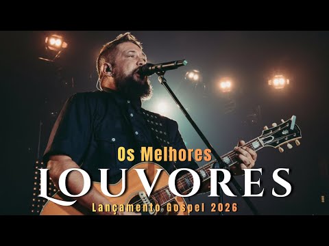 OS MELHORES LOUVORES | Louvores que restauram sua Fé - Lançamento Gospel 2026 - Hinos de Adoração