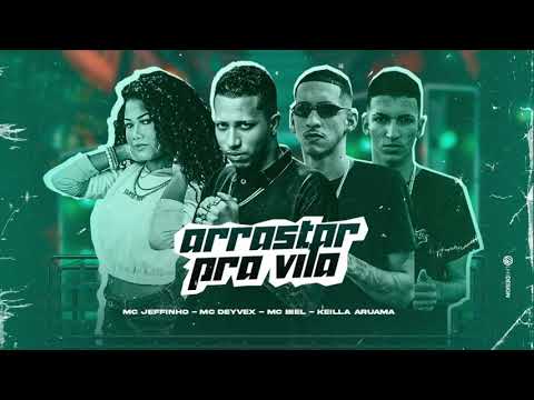 MC JEFFINHO, MC DEYVEX, MC BIEL E KEILLA ARUAMA - ARRASTAR PRA VILA - MÚSICA NOVA