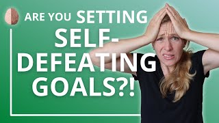 Stop Making Self-Defeating Goals: How to Set Better Goals With This One Shift in Thinking
