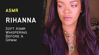 Rihanna Whispers Softly Before a GRWM | Unintentional ASMR
