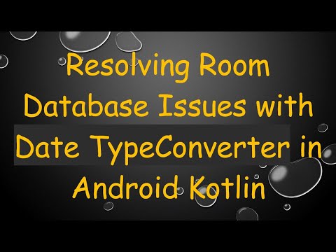 Resolving Room Database Issues with Date TypeConverter in Android Kotlin