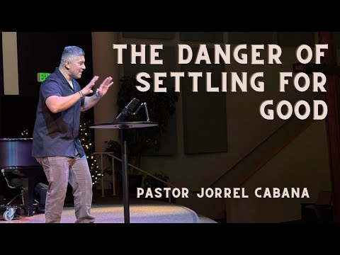 “The Danger of Settling For Good” - Pastor Jorrel Cabaña at The Blessed Side Church