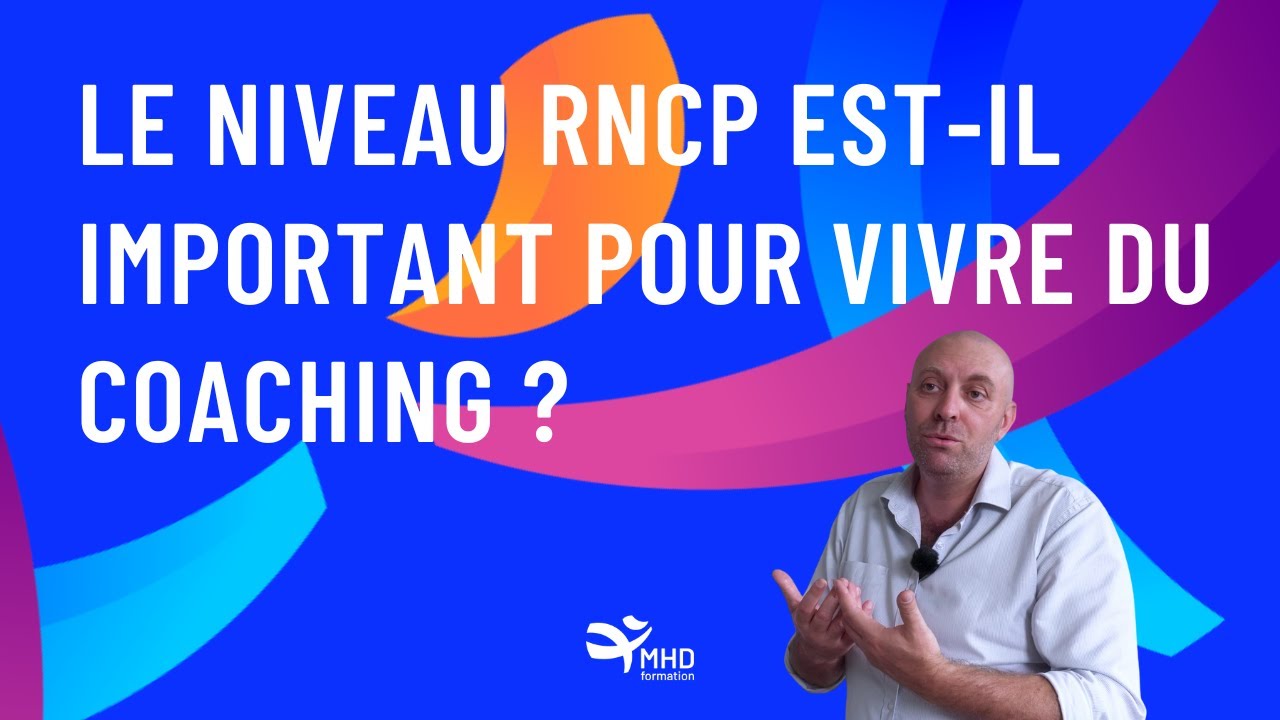 Le niveau RNCP est-il important pour vivre du coaching ?