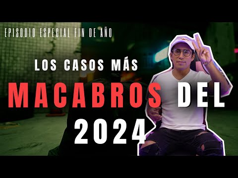 #recap2024 LOS CASOS MÁS MACABROS DEL 2024| DANIEL NOVELO
