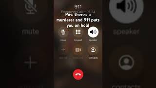 Pov: 911 puts you on hold