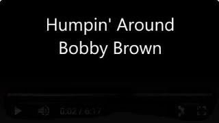 Bobby Brown Humpin&#39; Around Lyrics