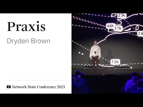 04 - Network State Conference 2023 - Dryden Brown on Praxis