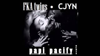 FKA TWIGS - PAPI PACIFY (CJYN REMIX)