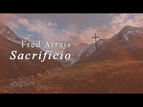 Fred Arrais - Sacrifício (Lyric Vídeo)