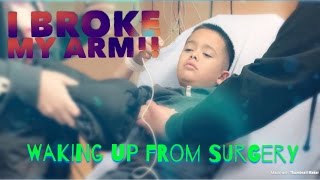 Broken arm | waking up from surgery