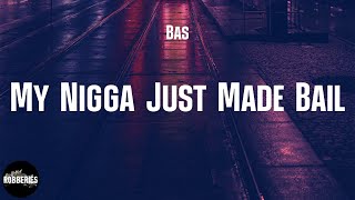 Bas - My Nigga Just Made Bail (lyrics)