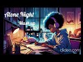 Alone Night -24 Mash-up l Lofi pupil | Bollywood spongs | Chillout Lo-fi Mix