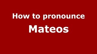 How to pronounce Mateos