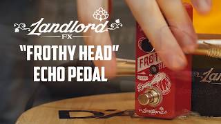 Video thumbnail for LANDLORD FX "Frothy Head" Echo Pedal by GUITARGUITAR