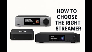 How to Choose the Perfect Streamer: WiiM vs Eversolo vs Cambridge and More