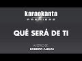 Karaokanta - Roberto Carlos - Que será de ti