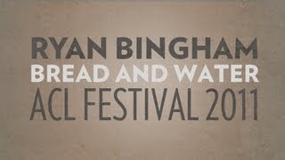Ryan Bingham Performs &quot;Bread and Water&quot; Live at ACL 2011