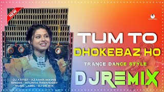 Tum To Dhokebaz Ho - Desi Dholki Dhamaka Dance Style Mix 2023 DJ Azahar || DJ DS MIX