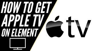 How To Get Apple TV on ANY Element TV
