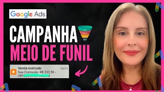 SUBINDO CAMPANHA PARA MEIO DE FUNIL [GOOGLE ADS PARA AFILIADOS]