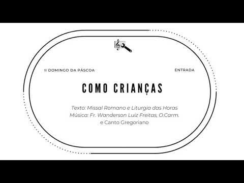 Como crianças (Entrada, 2º Domingo da Páscoa)