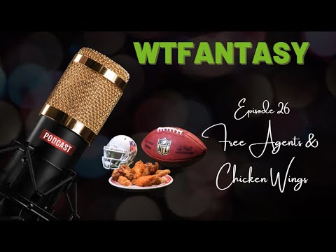 WTFantasy EP 26: Free Agents & Chicken Wings