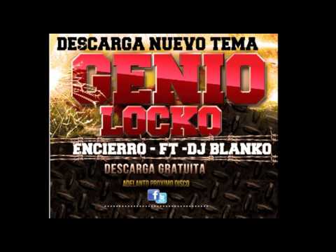 GENIOLOCKO -  ENCIERRO - (CON DJ BLANKO)