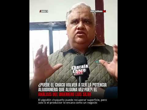 ¿Volverá el Chaco algodonero cómo el que conocieron nuestros abuelos?