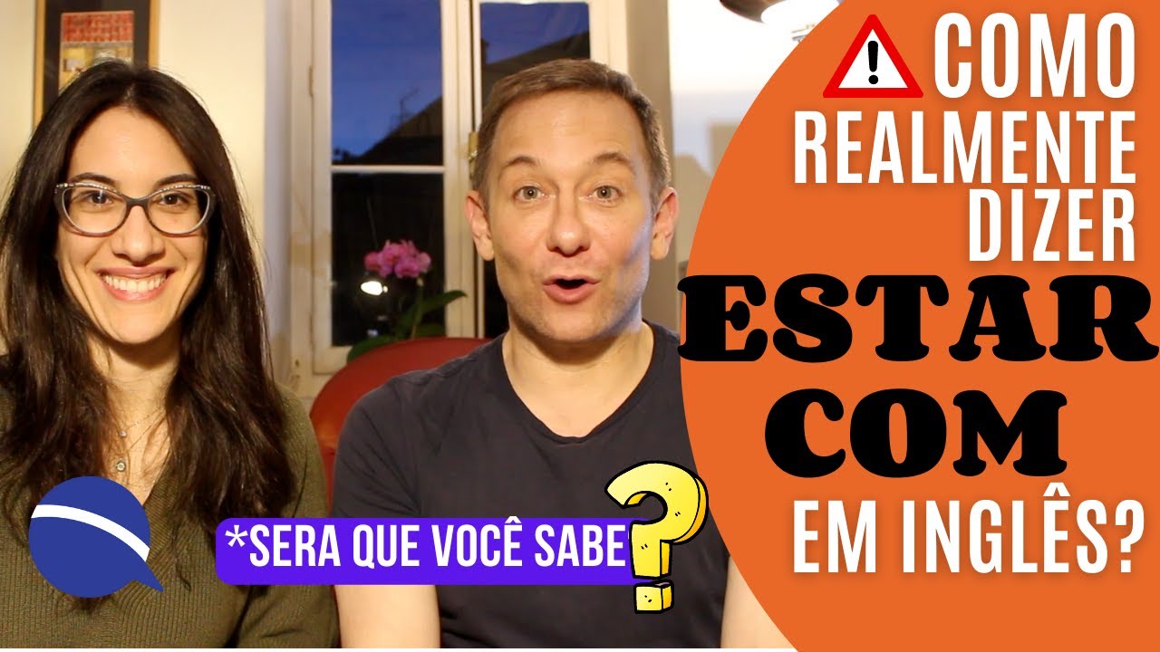 Como realmente dizer "estar com" em inglês, será que você sabe?