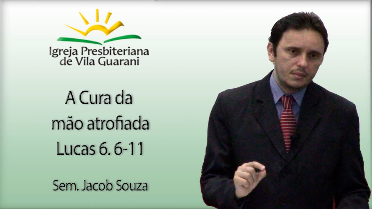 A Cura da mão atrofiada - Lucas 6. 6-11 | Sem. Jacob Souza