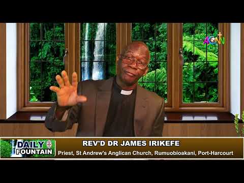 DAILY FOUNTAIN DEVOTIONAL OF JULY 30, 2022 - THE REV'D DR. JAMES IRIKEFE