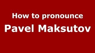 How to pronounce Pavel Maksutov