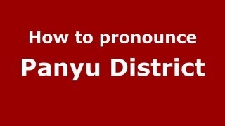 How to pronounce Panyu District