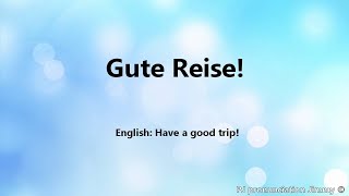 how to say "Have a good trip" in German - Gute Reise