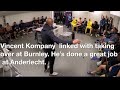 Vincent Kompany  linked with Burnley -  He’s done a great job at Anderlecht watch his team talk now
